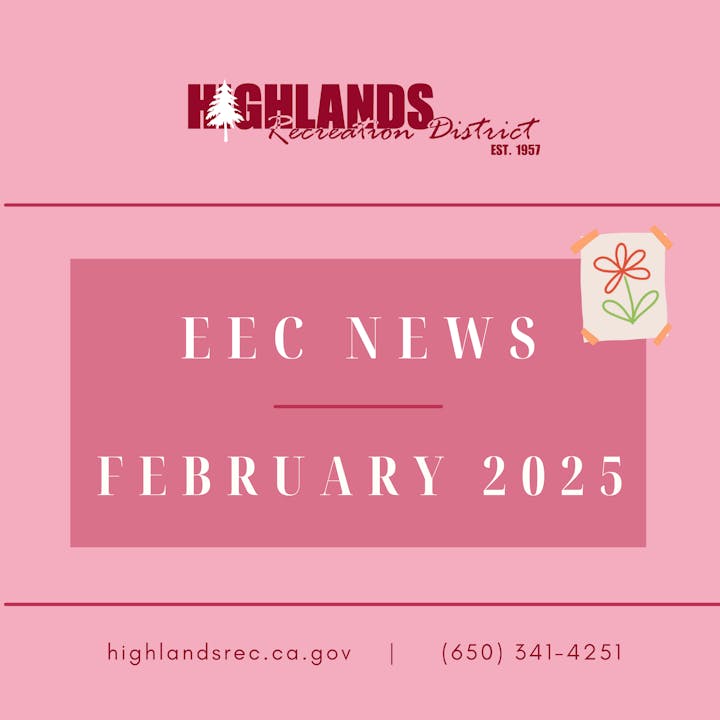 Highlands Recreation District EEC News, February 2025. Visit highlandsrec.ca.gov or call (650) 341-4251.