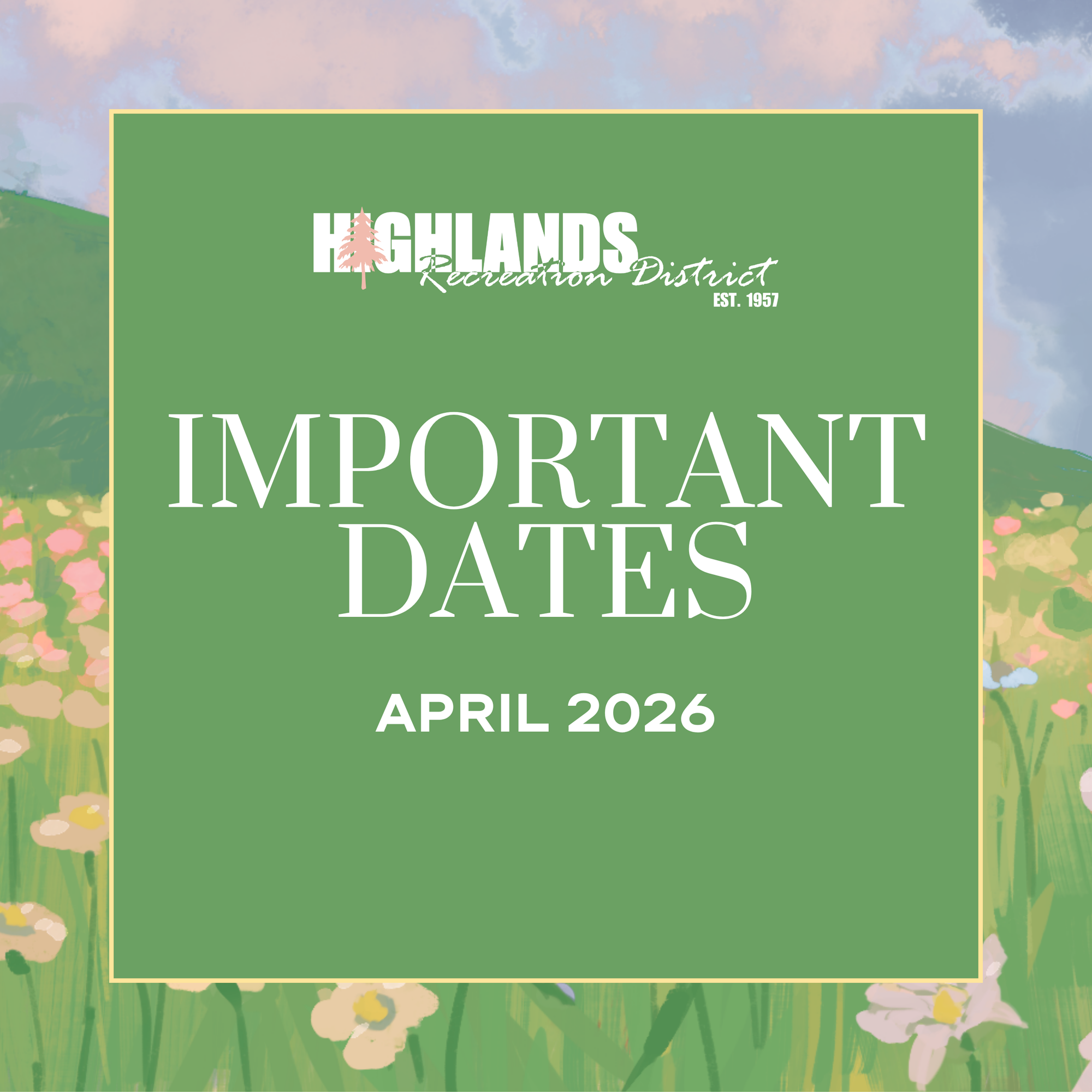 The image features a green background with the text "IMPORTANT DATES" and "APRIL 2026," associated with Highlands Recreation District.