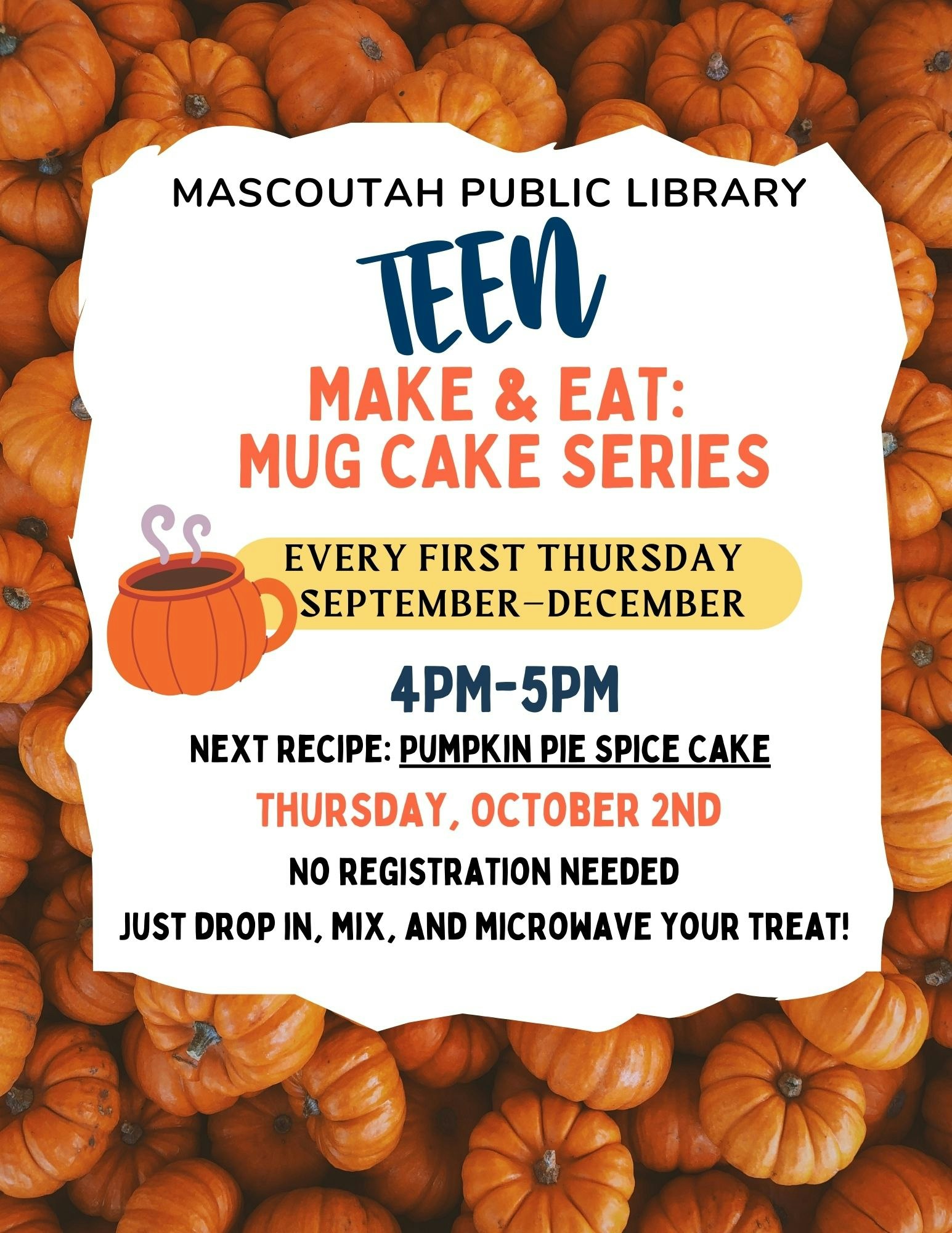 Teen mug cake event at Mascoutah Public Library, 4-5PM, Oct 2nd. No registration. Make & eat pumpkin pie spice cake.