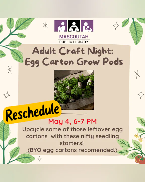 Adult Craft Night at Mascoutah Public Library on May 4, 6-7 PM. Upcycle egg cartons into seedling starters.