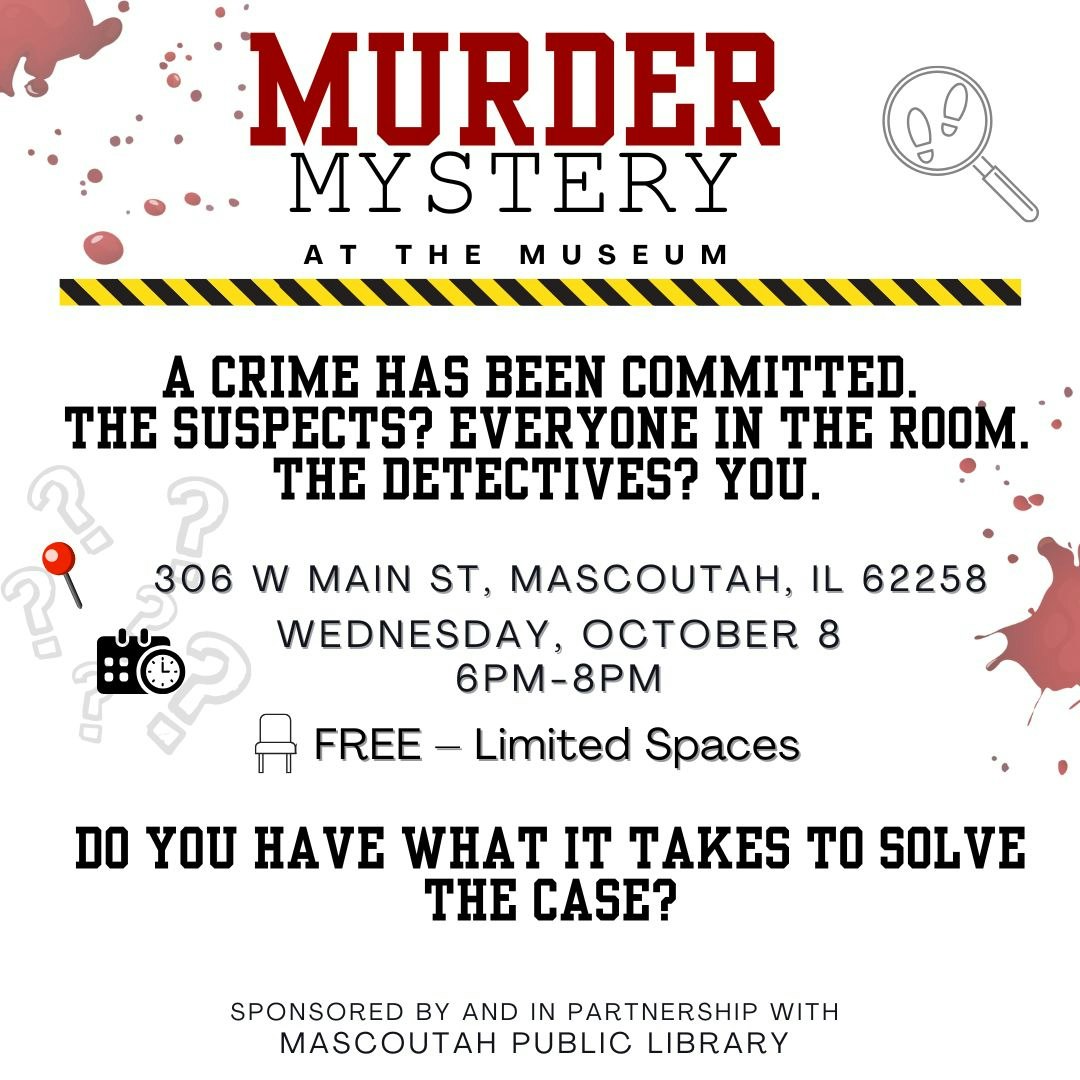 Murder mystery event at 306 W Main St, Mascoutah, IL on October 8, 6-8PM. Free, limited spaces. Sponsored by Mascoutah Public Library.