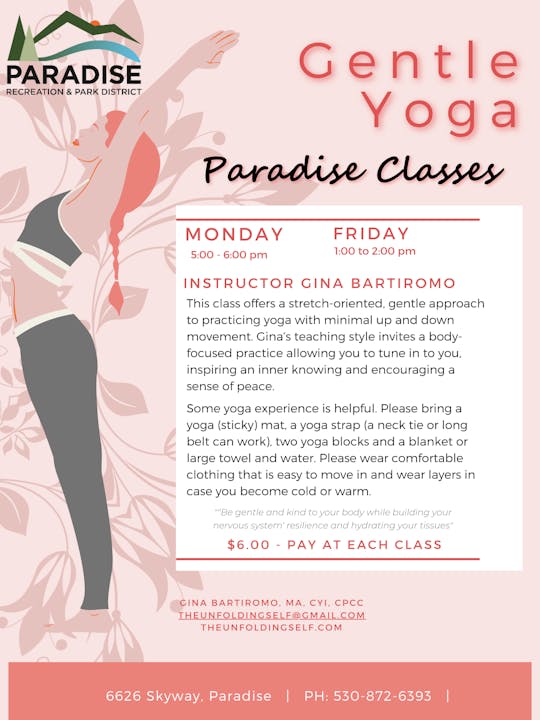 Gentle Yoga classes in Paradise, Mon 5-6pm, Fri 1-2pm. Instructor: Gina Bartiromo. $6 per class. Bring yoga mat, blocks, towel, water.