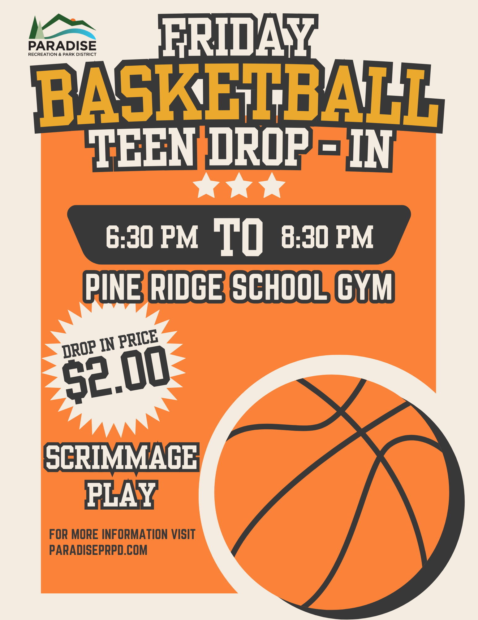 Friday Basketball Teen Drop-In, 6:30-8:30 PM, Pine Ridge School Gym, $2.00, Scrimmage Play. Visit paradiseprpd.com.