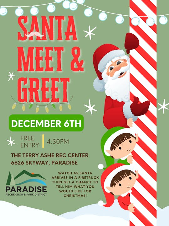 Santa Meet & Greet, December 6th, 4:30 PM, Terry Ashe Rec Center, Paradise. Free entry. Santa arriving in firetruck.