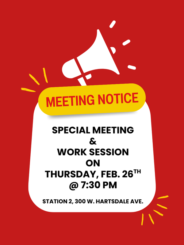 Notice for a special meeting and work session on Feb. 26 at 7:30 PM, Station 2, 300 W. Hartsdale Ave.