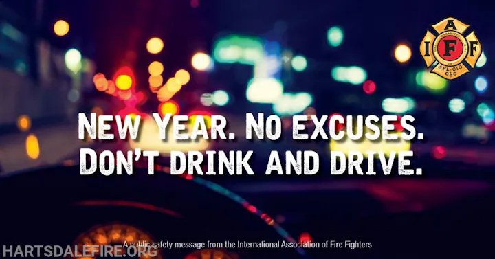 New Year. No excuses. Don’t drink and drive. Message from the International Association of Fire Fighters.