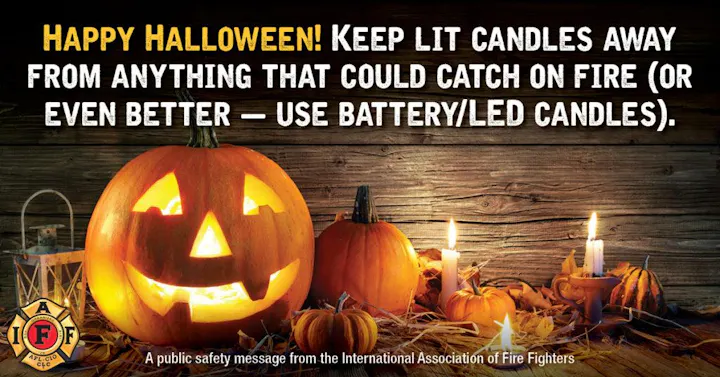 Happy Halloween safety message: Keep lit candles away from flammable items; use battery/LED candles. Fire Fighters Association.
