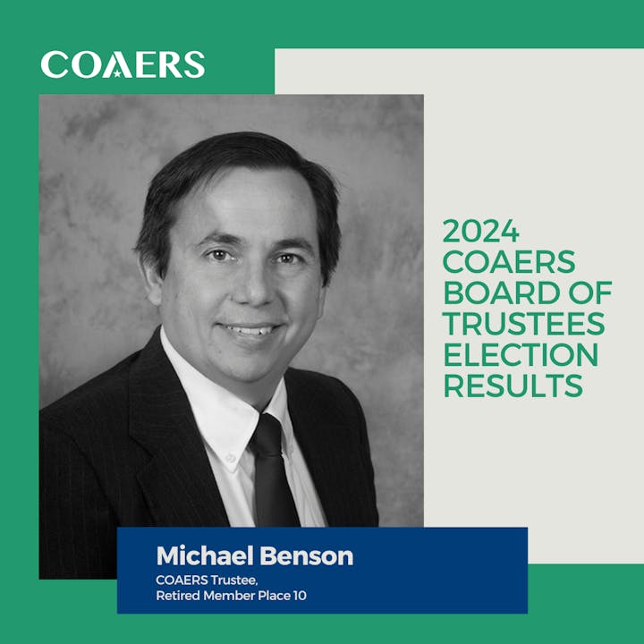 COAERS 2024 Board of Trustees election results. Michael Benson, Trustee, Retired Member Place 10.
