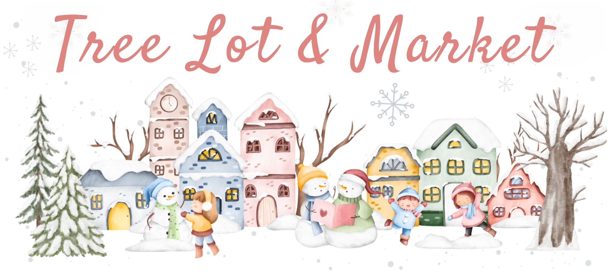 Watercolor illustration of a snowy village with colorful houses, snowmen, and children playing, titled "Tree Lot & Market."