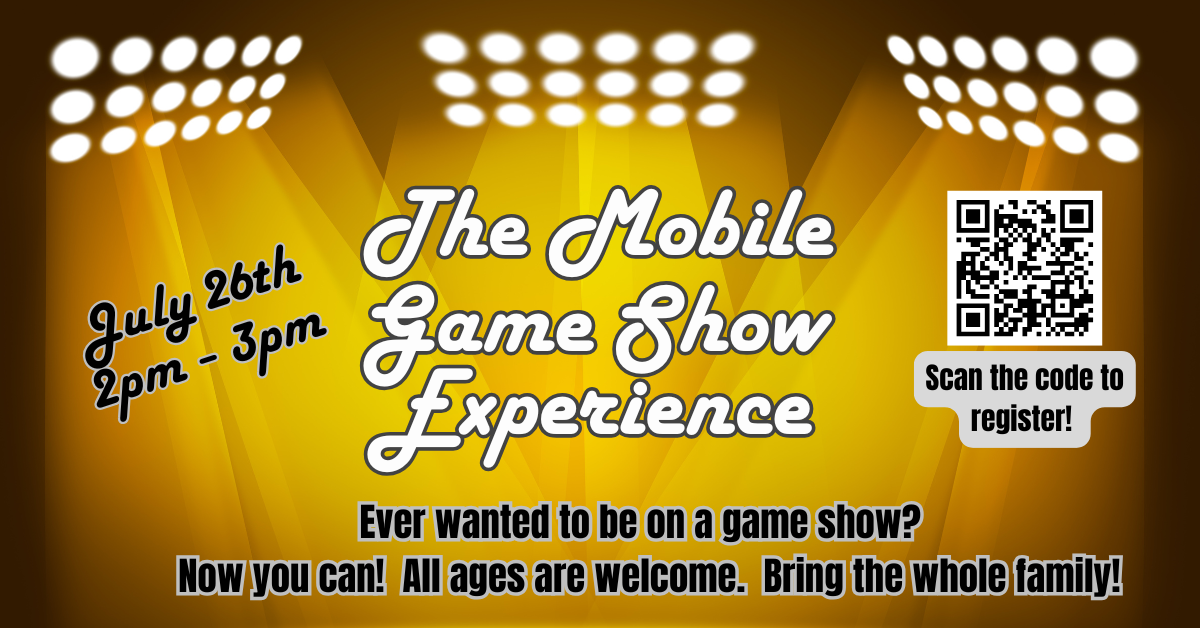 "The Mobile Game Show Experience" event on July 26th, 2-3pm. Scan the QR code to register. All ages welcome.