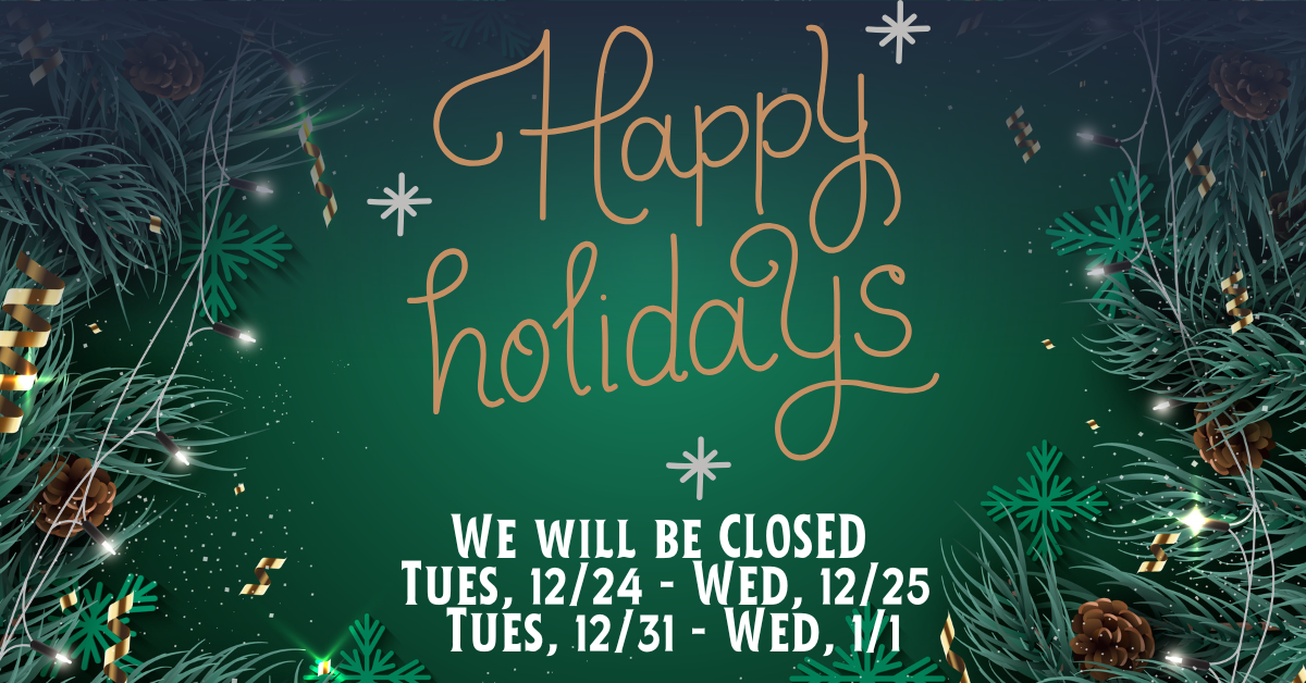"Happy Holidays" message with closure dates: 12/24-12/25 and 12/31-1/1, surrounded by festive decorations.