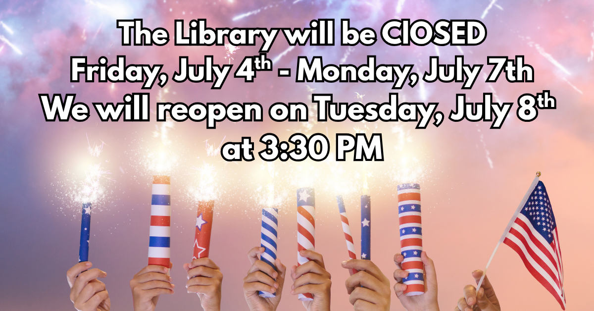 Library closed July 4-7, reopens July 8 at 3:30 PM. Hands hold sparklers, U.S. flag in foreground.