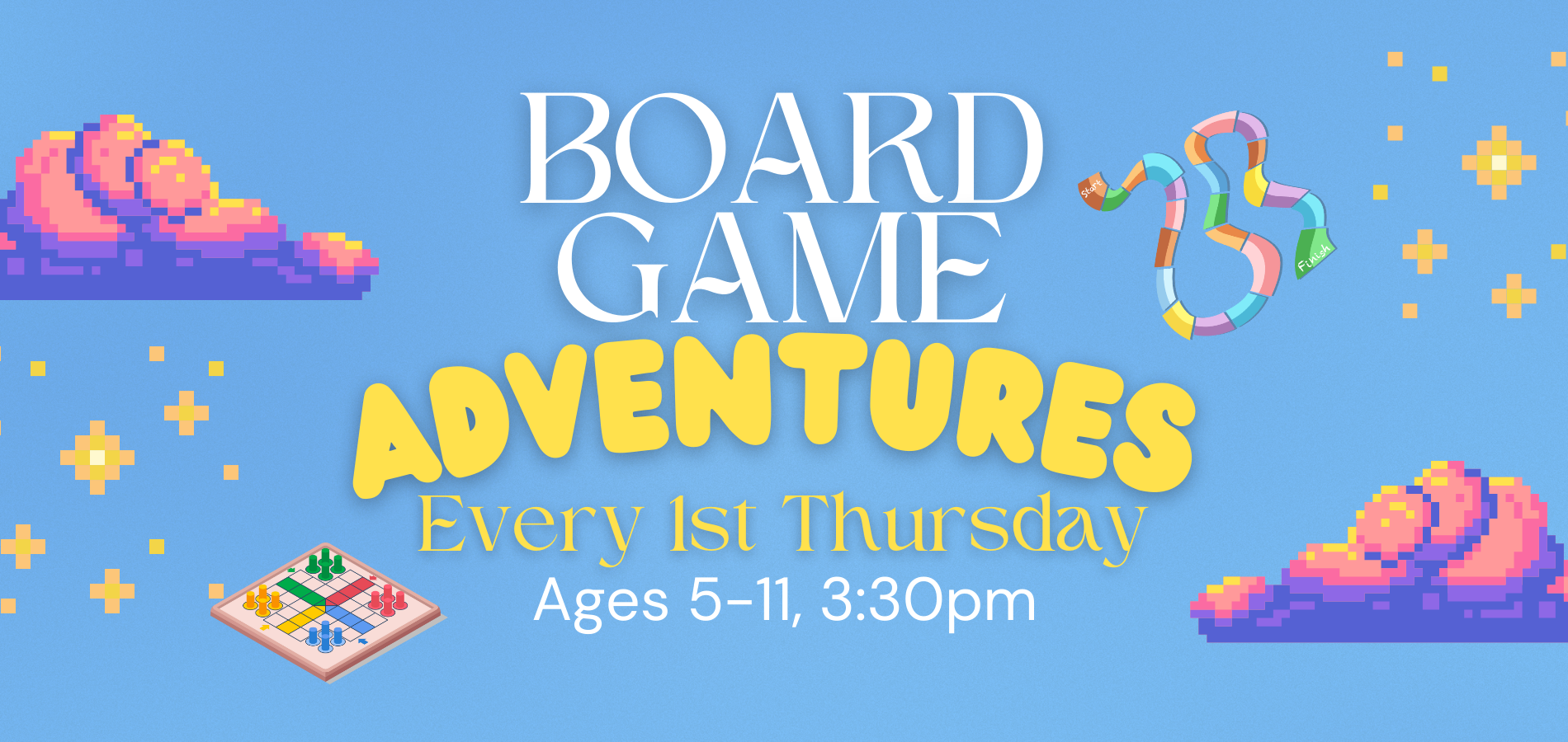 Board Game Adventures: Every 1st Thursday, ages 5-11, 3:30pm. Features pixel clouds, game path, stars.