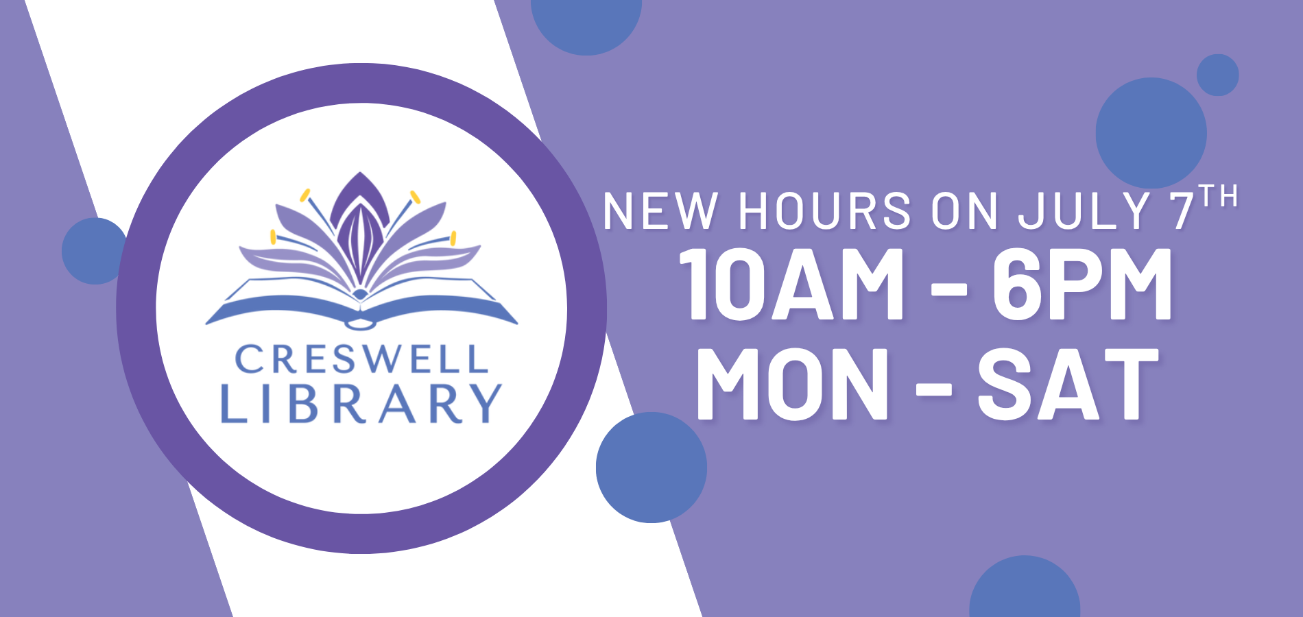 Creswell Library announces new hours: 10 AM - 6 PM, Monday to Saturday, starting July 7th.