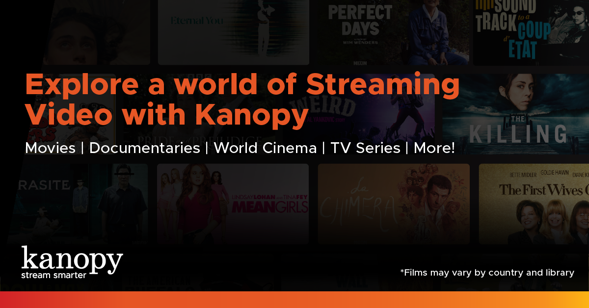 Explore streaming with Kanopy: Movies, Documentaries, World Cinema, TV Series, & more. Films vary by country and library.