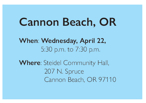 Event in Cannon Beach, OR on April 22, 5:30-7:30 p.m. at Steidel Community Hall, 207 N. Spruce.
