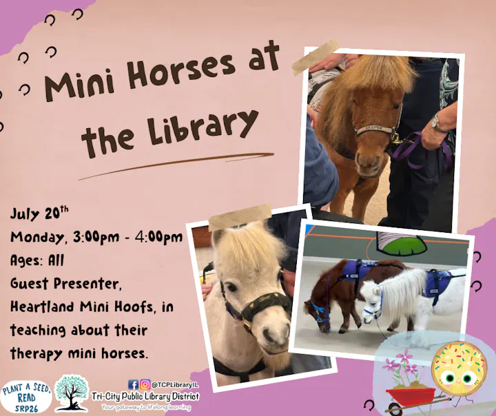 Event: Mini Horses at the Library on July 20th, 3-4 PM. All ages welcome to learn about therapy mini horses from Heartland Mini Hoofs.