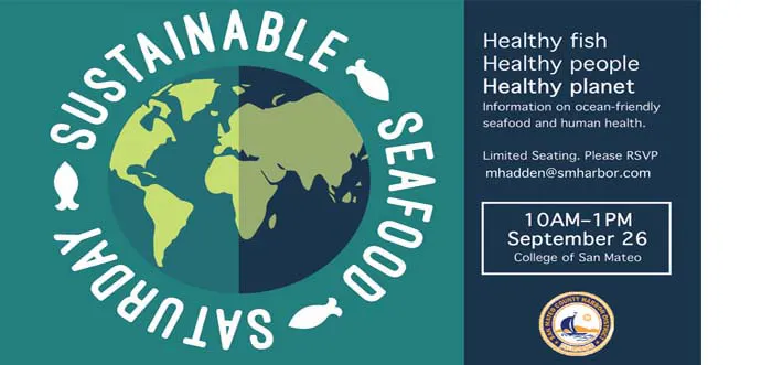 Event on sustainable seafood: info on healthy fish, people, planet. Date: Sept 26, 10AM-1PM at College of San Mateo. RSVP needed.