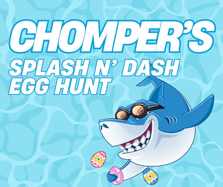 A shark wearing goggles with the text "Chomper's Splash N' Dash Egg Hunt" on a blue water background.