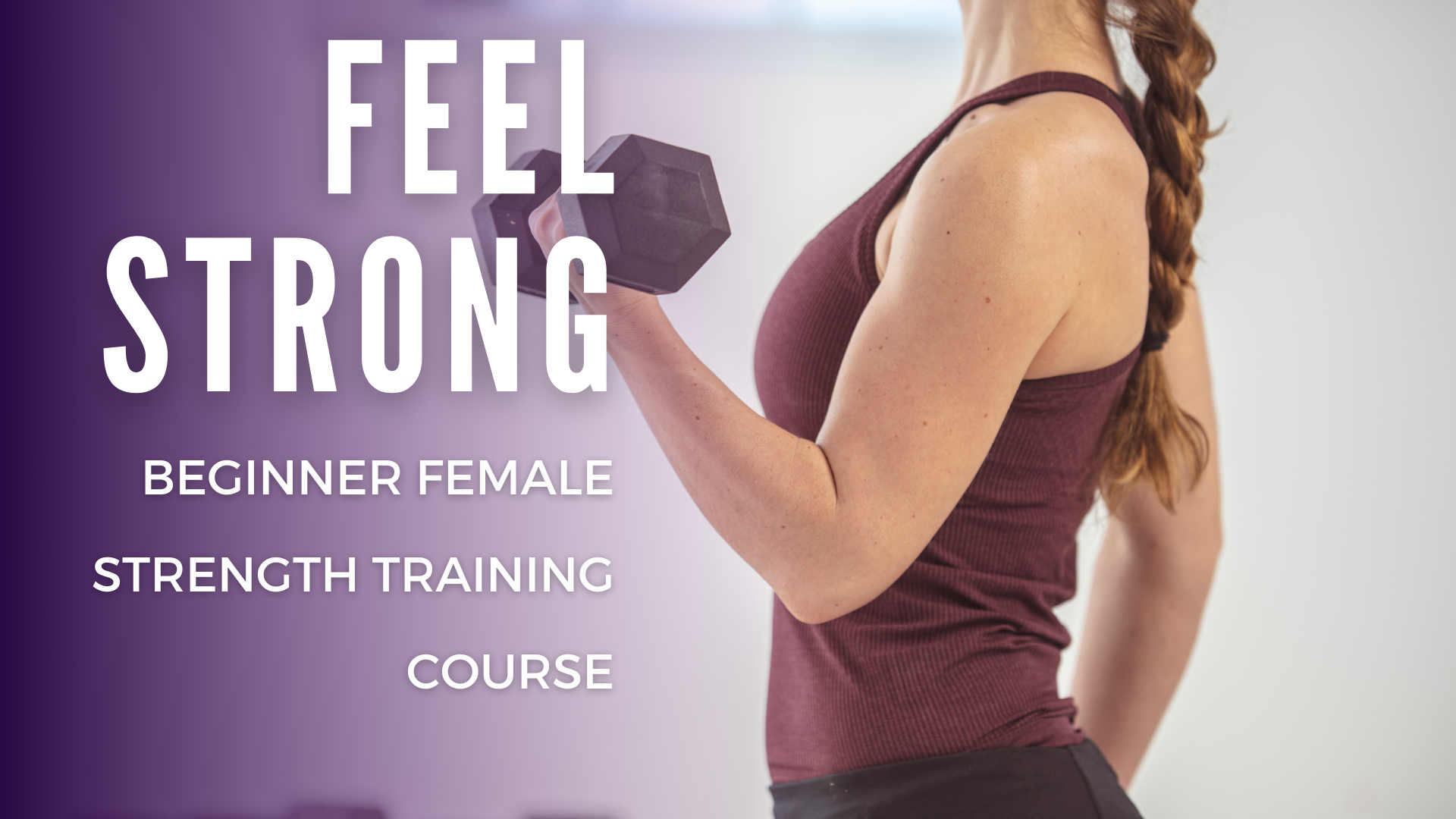 Woman lifting weights; text: "Feel Strong, Beginner Female Strength Training Course."