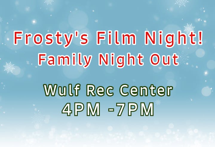 Frosty's Film Night, Family Night Out at Wulf Rec Center, 4PM - 7PM. Snowflakes on blue background.