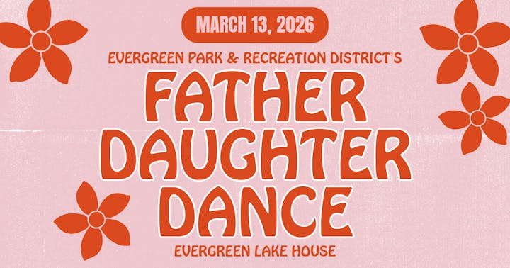 Event advertisement for a Father-Daughter Dance on March 13, 2026, at Evergreen Lake House, hosted by Evergreen Park & Recreation District.