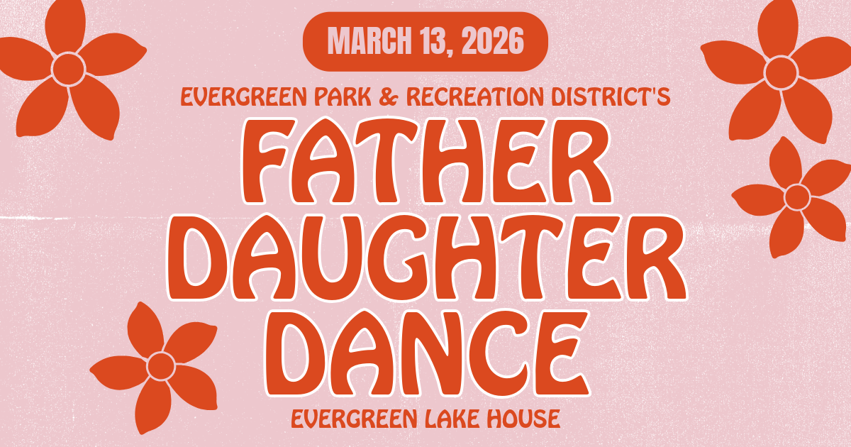 Event advertisement for a Father-Daughter Dance on March 13, 2026, at Evergreen Lake House, hosted by Evergreen Park & Recreation District.
