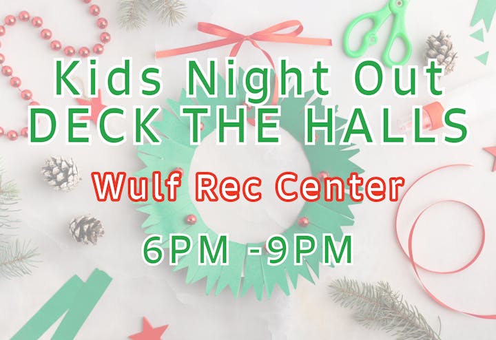 Flyer for "Kids Night Out: Deck the Halls" at Wulf Rec Center, 6PM-9PM, with crafting materials in the background.