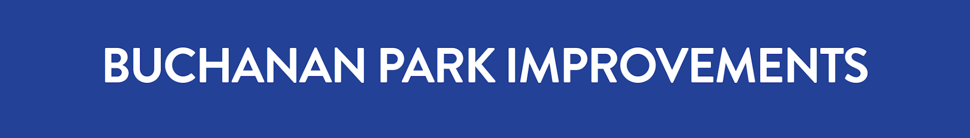 The image has the text "BUCHANAN PARK IMPROVEMENTS" on a blue background.