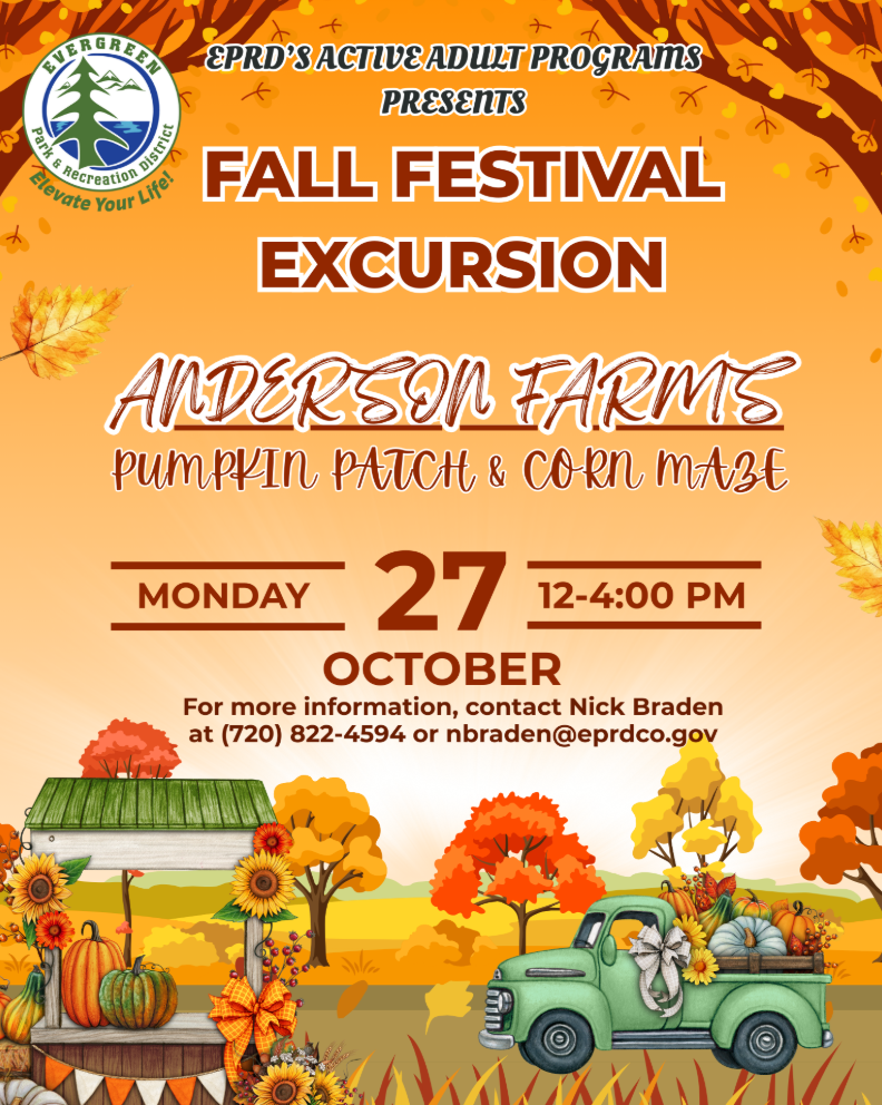 Fall Festival at Anderson Farms, October 27, 12-4 PM. Pumpkin patch, corn maze. Contact: Nick Braden, (720) 822-4594.