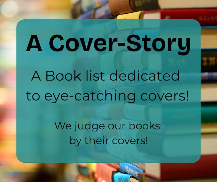 Text on a blurred background of books: "A Cover-Story: A book list dedicated to eye-catching covers! We judge our books by their covers!"