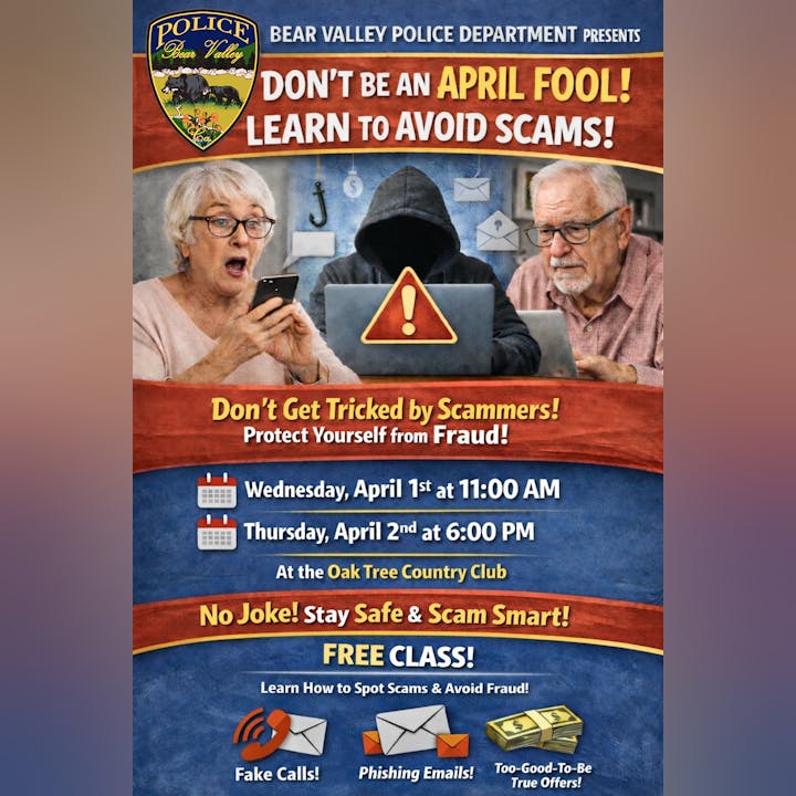 Bear Valley Police is hosting a free class on avoiding scams on April 1 & 2 at Oak Tree Country Club. Don't be an April fool!