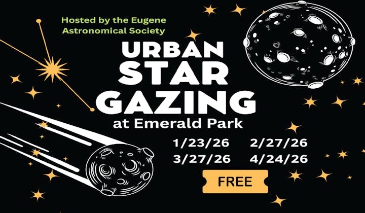 Event: Urban Star Gazing at Emerald Park by the Eugene Astronomical Society. Dates: 1/23, 2/27, 3/27, 4/24 - Free entry!