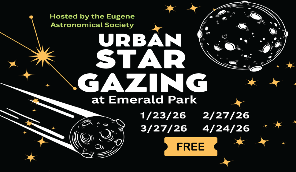 Event: Urban Star Gazing at Emerald Park by the Eugene Astronomical Society. Dates: 1/23, 2/27, 3/27, 4/24 - Free entry!