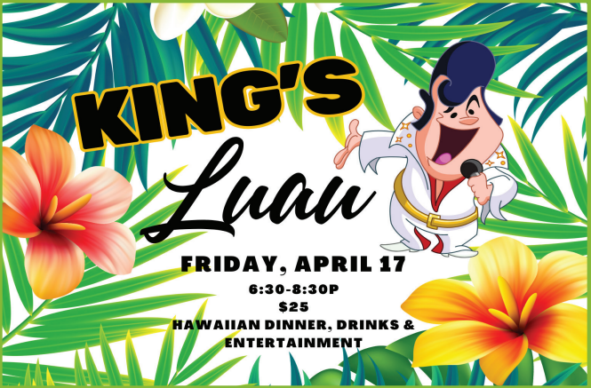 A poster for "King's Luau" on April 17, 6:30-8:30 PM, featuring Hawaiian dinner, drinks, entertainment for $25.