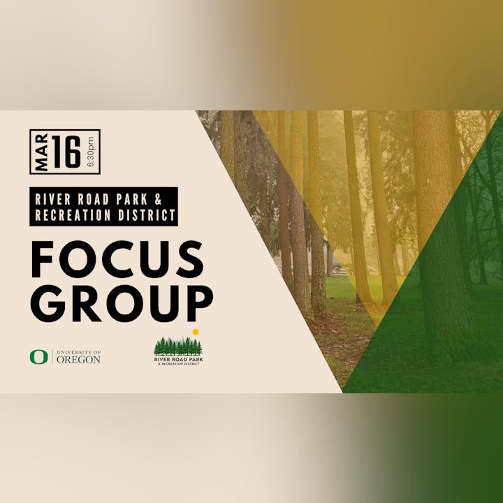 Event for a focus group at River Road Park & Recreation District on March 16 at 6:30 PM, in partnership with the University of Oregon.