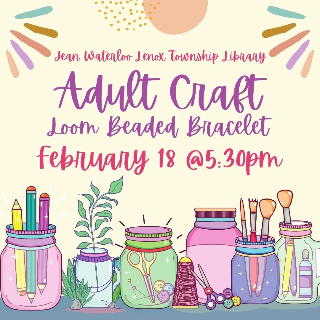 It's an announcement for an adult craft event at the library on February 18 at 5:30 PM to make loom beaded bracelets.