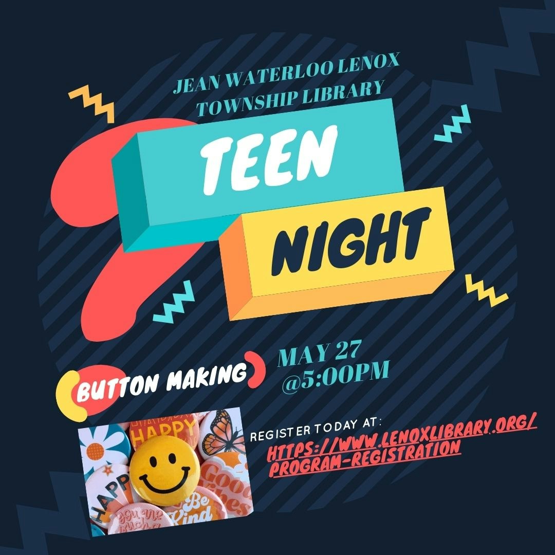 Teen Night at Jean Waterloo Lenox Township Library on May 27 at 5 PM. Features button-making. Register at lenoxlibrary.org.