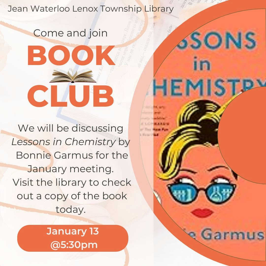 Book club at Jean Waterloo Lenox Township Library on January 13, 5:30 PM. Discussing "Lessons in Chemistry" by Bonnie Garmus.
