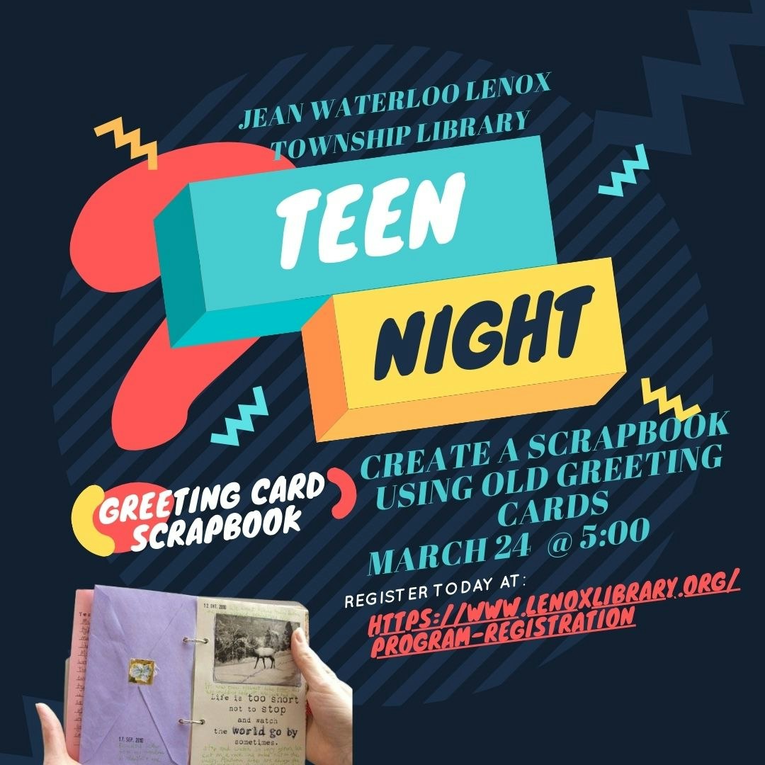 Teen Night at Jean Waterloo Lenox Township Library on March 24 at 5:00 PM to create a scrapbook using old greeting cards.
