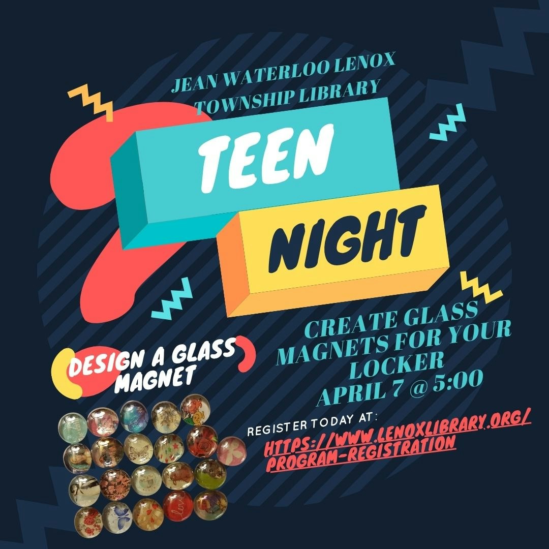 Event at Jean Waterloo Lenox Library: Teen Night on April 7, 5 PM. Create glass magnets for lockers. Register online!