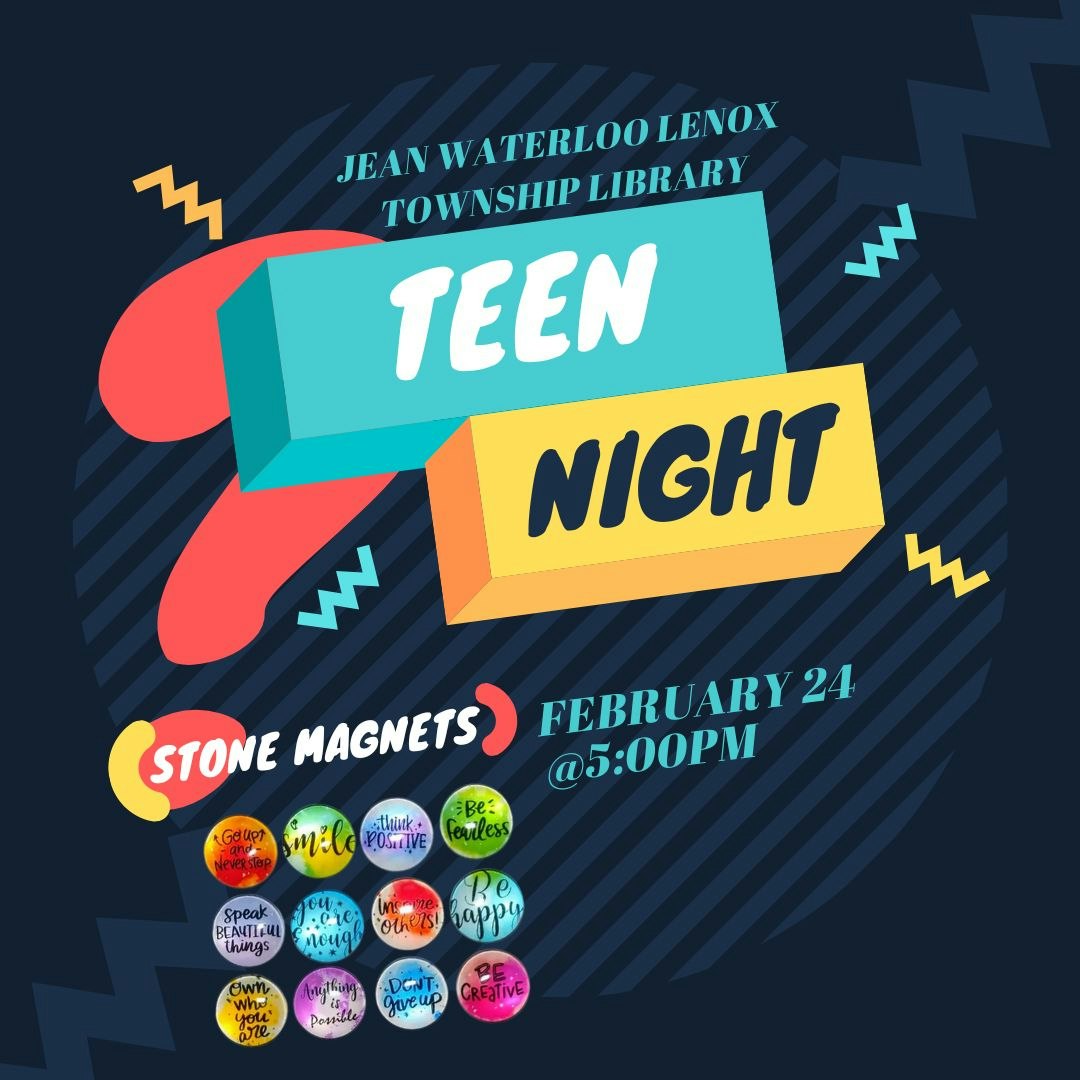 Teen Night at Jean Waterloo Lenox Township Library on February 24 at 5:00 PM featuring stone magnets and positive messages.