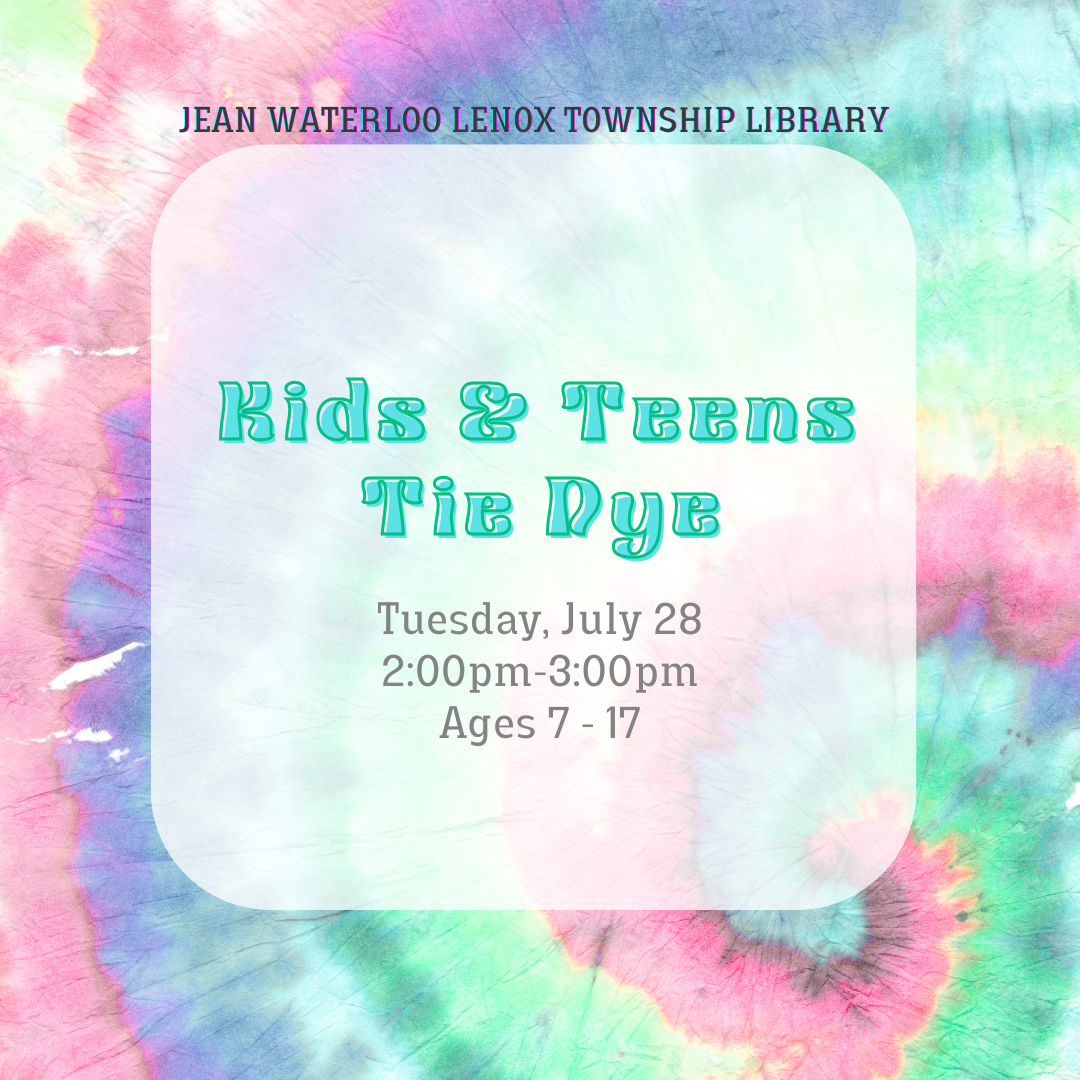 Kids & Teens Tie Dye event at the Jean Waterloo Lenox Township Library on July 28, 2-3 PM, for ages 7-17.