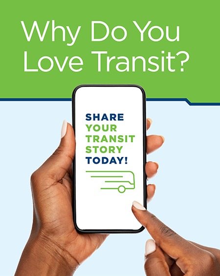 Person holding a phone with text: "Why Do You Love Transit? Share your transit story today!"