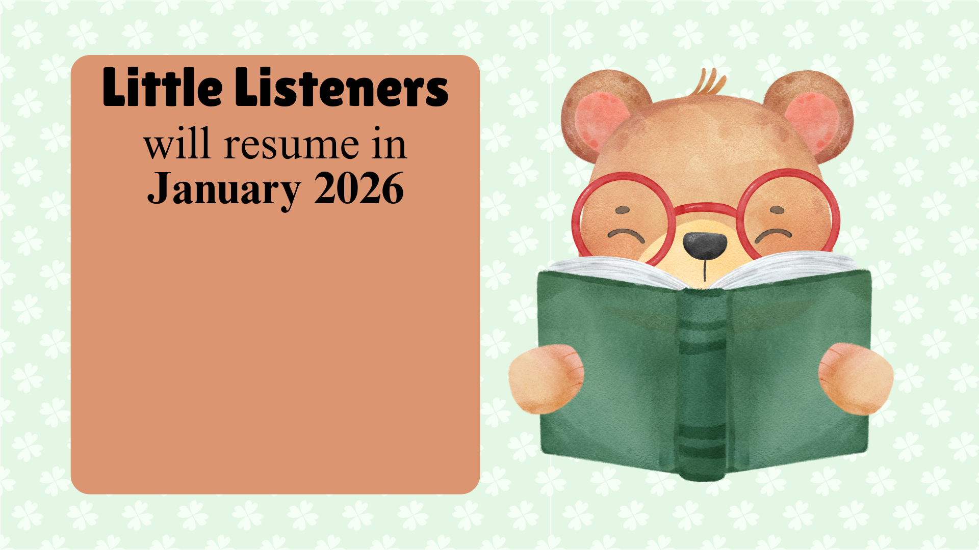 Bear with glasses reads book; "Little Listeners will resume in January 2026" text beside.