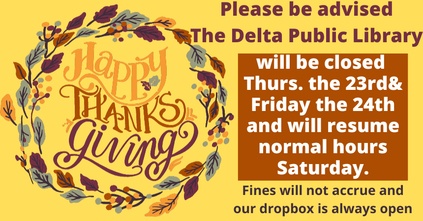 Happy Thanksgiving message; Delta Public Library closed Nov 23-24, resumes Saturday. No fines, dropbox open.