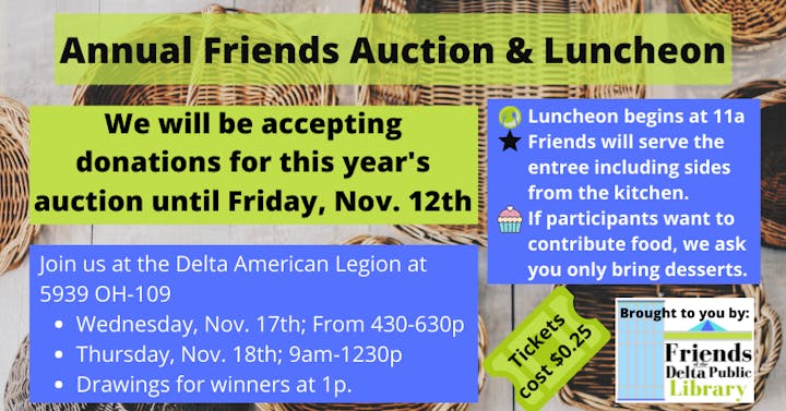Annual Friends Auction & Luncheon at Delta American Legion, Nov 17-18. Donation deadline: Nov 12. Tickets: $0.25.