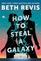 Book cover of "How to Steal a Galaxy" by Beth Revis, featuring silhouettes of two people against a starry sky and a winding path.