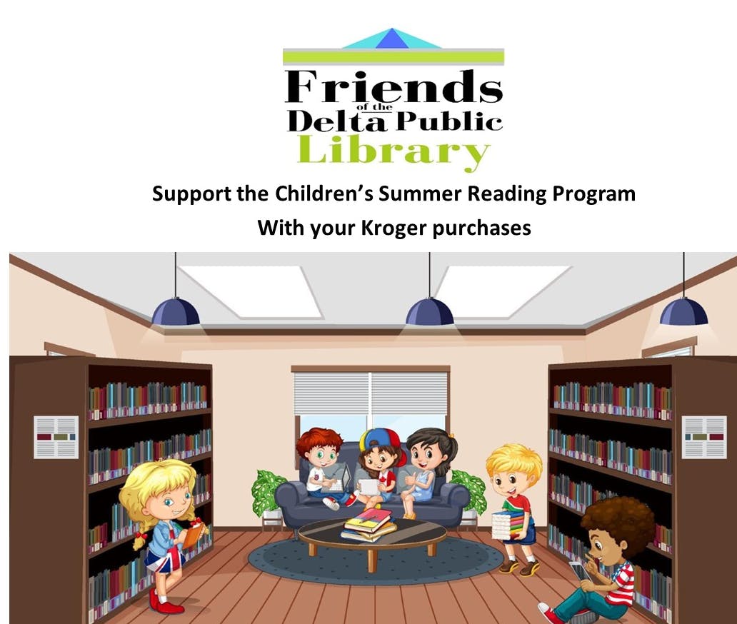 Support Friends of the Delta Public Library through Kroger purchases to aid children's summer reading. Kroger code: WH500.