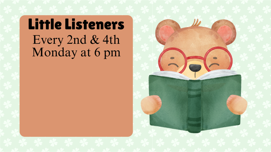 Cartoon bear reading a book next to text: "Little Listeners, Every 2nd & 4th Monday at 6 pm."